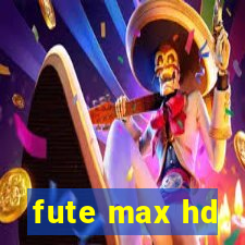 fute max hd